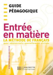 Entrée En Matière - Guide Pédagogique : Entrée En Matière - Guide Pédagogique