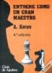 Entrene Como Un Gran Maestro