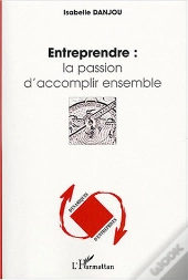 Entreprendre : La Passion D'Accomplir Ensemble