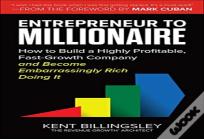 Entrepreneur To Millionaire: How To Build A Highly Profitable, Fast-Growth Company And Become Embarrassingly Rich Doing It