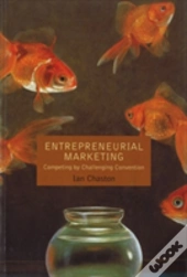 Entrepreneurial Marketing: Competing By Challenging Convention
