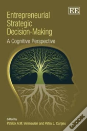 Entrepreneurial Strategic Decision-Making - A Cognitive Perspective