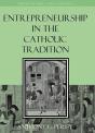 Entrepreneurship In The Catholic Tradition - Preview