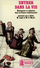 Entrer Dans La Vie : Naissances Et Enfances Dans La France Traditionnelle