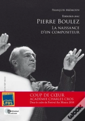 Entretien Avec Pierre Boulez ; La Naissance D'Un Compositeur