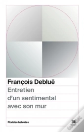 Entretien D'Un Sentimental Avec Son Mur