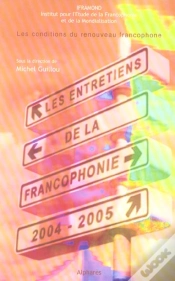 Capa do artigo Entretiens De La Francophonie 2004-2005 : Les Conditions Du Renouveau Francophone