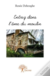 Entrez Dans L'Ame Du Moulin