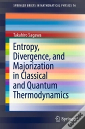 Entropy, Divergence, And Majorization In Classical And Quantum Thermodynamics