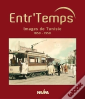 Entr'Temps ; Images De La Tunisie, 1850-1950