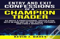 Entry And Exit Confessions Of A Champion Trader