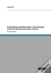 Entscheidung Und Rationalitat - Anwendungen Und Kritik Der Rational Choice Theorie