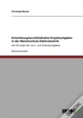 Entwicklung Berufsfeldnaher Projektaufgaben In Der Meisterschule Elektrotechnik
