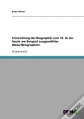 Entwicklung Der Biographik Vom 18. Jh. Bis Heute Am Beispiel Ausgewahlter Mozartbiographien