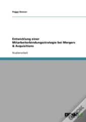 Entwicklung Einer Mitarbeiterbindungsstrategie Bei Mergers & Acquisitions