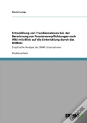 Entwicklung Von Trendannahmen Bei Der Berechnung Von Pensionsverpflichtungen Nach Ifrs Mit Blick Auf Die Entwicklung Durch Das Bilmog