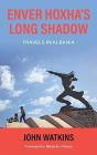 Enver Hoxha'S Long Shadow - Preview