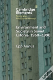 Environment And Society In Soviet Estonia, 1960â€“1990