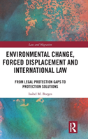 Environmental Change, Forced Displacement And International Law - Preview