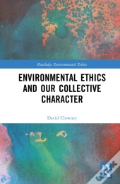 Environmental Ethics And Our Collective Character