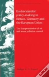 Environmental Policy-Making In Britain, Germany And The European Union