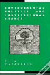 Environmental Politics And Institutional Change