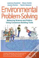 Environmental Problem-Solving: Balancing Science And Politics Using Consensus Building Tools
