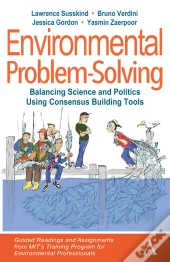 Environmental Problem-Solving: Balancing Science And Politics Using Consensus Building Tools