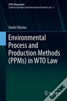 Environmental Process And Production Methods (Ppms) In Wto Law