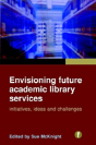 Envisioning Future Academic Library Services - Preview