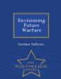 Envisioning Future Warfare - War College Series - Preview