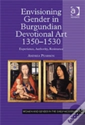 Envisioning Gender In Burgundian Devotional Art, 1350â€“1530