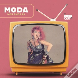 Capa do artigo Ep04 – Moda – Papricast - Anos 80