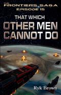 Ep.#15 - That Which Other Men Cannot Do