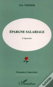 Epargne Salariale ; L'Imposture