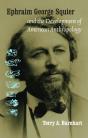 Ephraim George Squier And The Development Of American Anthropology - Preview
