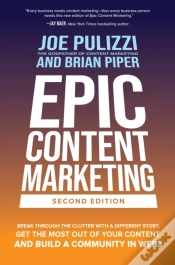 Capa do artigo Epic Content Marketing, Second Edition: Break Through The Clutter With A Different Story, Get The Most Out Of Your Content, And Build A Community In W