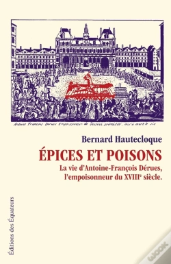 Capa do artigo Épices Et Poisons ; La Vie D'Antoine-François Dérues, L'Empoisonneur Du Xviii Siècle