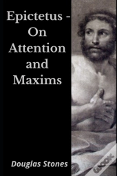 Epictetus - On Attention And Maxims
