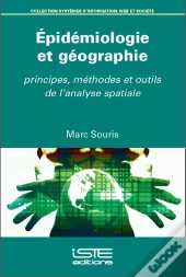 Épidémiologie Et Géographie ; Principes, Méthodes Et Outils De L'Analyse Spatiale