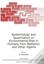 Epidemiology And Quantitation Of Environmental Risk In Humans From Radiation And Other Agents