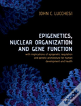 Epigenetics, Nuclear Organization & Gene Function