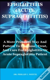 Epiglottitis (Acute Supraglottitis)