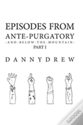 Episodes From Ante-Purgatory; Part I