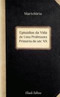 Episódios da Vida de uma Professora Primária do Séc. XX