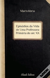 Episódios da Vida de uma Professora Primária do Séc. XX