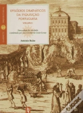 Episódios Dramáticos da Inquisição Portuguesa - Volume I