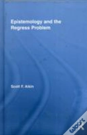 Epistemology And The Regress Problem