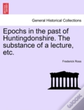 Epochs In The Past Of Huntingdonshire. T