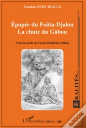 Épopée Du Foûta-Djalon ; La Chute Du Gâbou ; Version Peule De Farba Ibrâhima Ndiâla